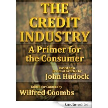 The Credit Industry: A Primer for the Consumer (English Edition) [Kindle-editie]