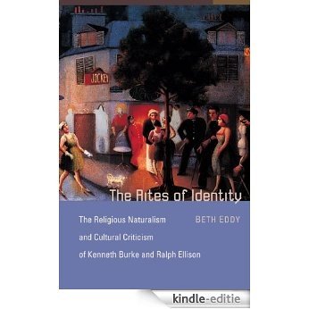 The Rites of Identity: The Religious Naturalism and Cultural Criticism of Kenneth Burke and Ralph Ellison [Kindle-editie] beoordelingen