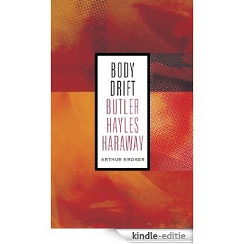 Body Drift: Butler, Hayles, Haraway (Posthumanities) [Kindle-editie]