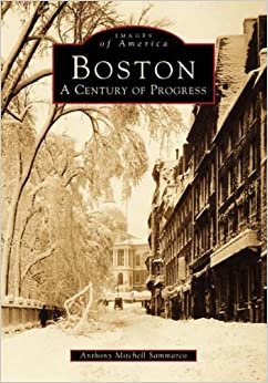 Boston: A Century of Progress (Images of America (Arcadia Publishing))