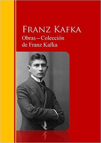 Obras - Colección  de Franz Kafka: Biblioteca de Grandes Escritores (Spanish Edition)