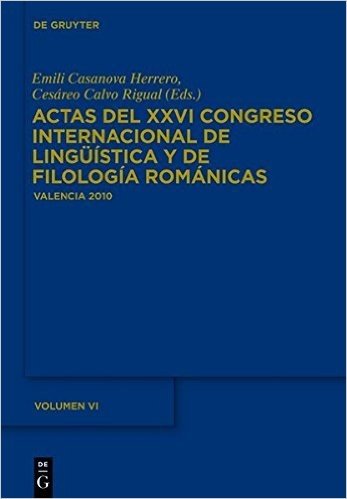 Actas del XXVI Congreso Internacional de Linguistica y de Filologia Romanicas. Tome VI