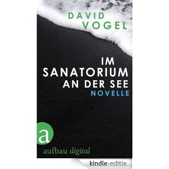 Im Sanatorium / An der See: Zwei Novellen (German Edition) [Kindle-editie]
