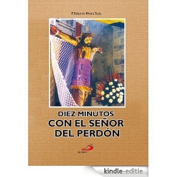 DIEZ MINUTOS CON EL SEÑOR DEL PERDÓN para curar tu corazón (Spanish Edition) [Kindle-editie]