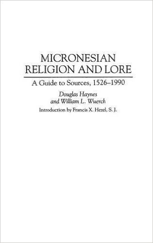 Micronesian Religion and Lore: A Guide to Sources, 1526-1990