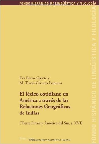 El Lexico Cotidiano En America a Traves de Las Relaciones Geograficas de Indias: (Tierra Firme y America del Sur, S. XVI)