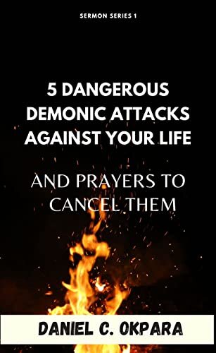 5 Dangerous Demonic Attacks Against Your Life And Prayers to Cancel Them (Sermon Notes Book 1) (English Edition)