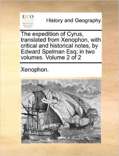 The Expedition of Cyrus, Translated from Xenophon, with Critical and Historical Notes, by Edward Spelman Esq; In Two Volumes. Volume 2 of 2
