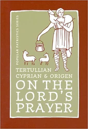Tertullian, Cyprian and Origen on The Lord's Prayer (ST. VLADIMIR'S SEMINARY PRESS POPULAR PATRISTICS SERIES)