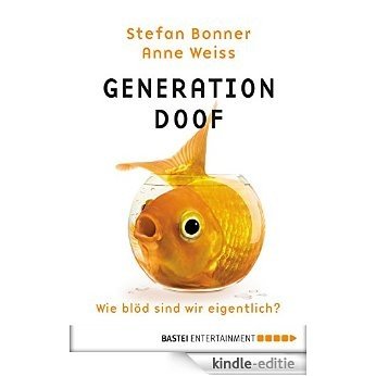 Generation Doof: Wie blöd sind wir eigentlich? (Sachbuch. Bastei Lübbe Taschenbücher) (German Edition) [Kindle-editie]