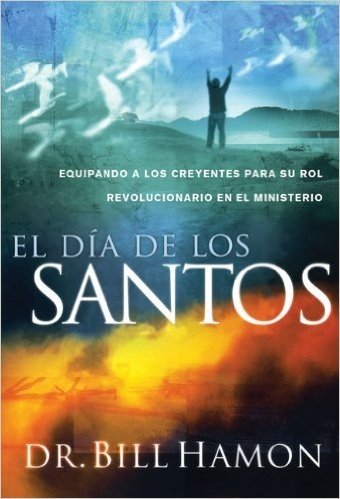 El Dia de los Santos: Equipando A los Creyentes Para su Rol Revolucionario en el Ministerio = The Day of the Saints