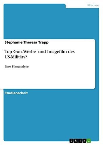 Top Gun. Werbe- und Imagefilm des US-Militärs?: Eine Filmanalyse
