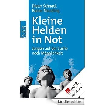 Kleine Helden in Not: Jungen auf der Suche nach Männlichkeit (German Edition) [Kindle-editie]