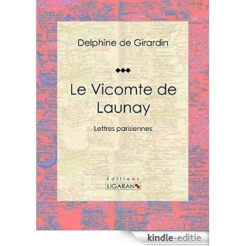 Le Vicomte de Launay: Lettres parisiennes (French Edition) [Kindle-editie]
