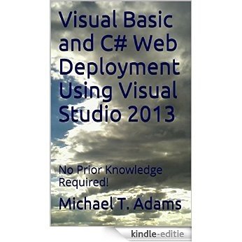 Visual Basic and C# Web Deployment Using Visual Studio 2013: No Prior Knowledge Required! (Howy's Howto) (English Edition) [Kindle-editie]