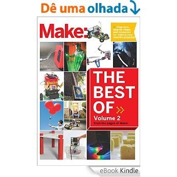 Best of Make: Volume 2: 65 Projects and Skill Builders from the Pages of Make: [eBook Kindle]