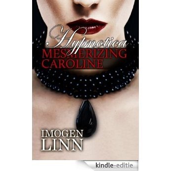 Hypnotica - Mesmerizing Caroline 1-4 (Mind Control Erotica) (English Edition) [Kindle-editie]