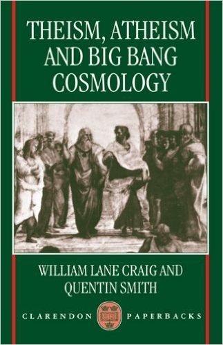 Theism, Atheism, and Big Bang Cosmology (Clarendon Paperbacks)