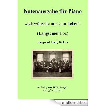 Ich wünsche mir vom Leben (Langsamer Fox): Noten für Piano (German Edition) [Kindle-editie]