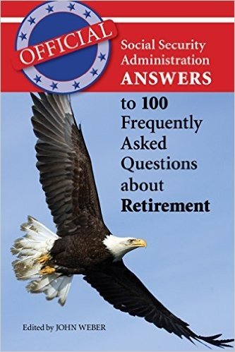 Official Social Security Administration Answers to 100 Frequently Asked Questions about Retirement