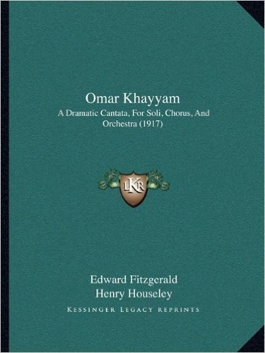 Omar Khayyam: A Dramatic Cantata, for Soli, Chorus, and Orchestra (1917)