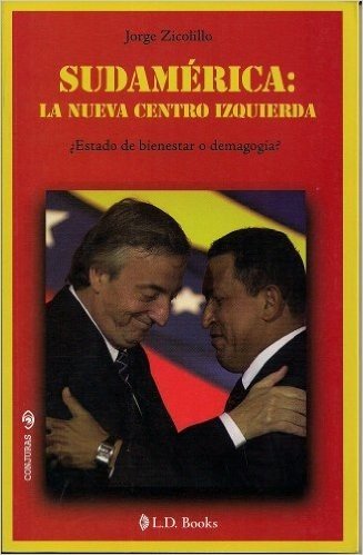 Sudamerica: La nueva centro izquierda. ¿Estado de bienestar o demagogia? (Conjuras nº 15) (Spanish Edition)