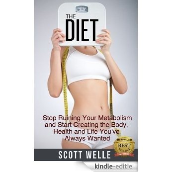 The Diet: Stop Ruining Your Metabolism and Start Creating the Body, Health and Life You've Always Wanted (Create LEAN Series Book 1) (English Edition) [Kindle-editie]
