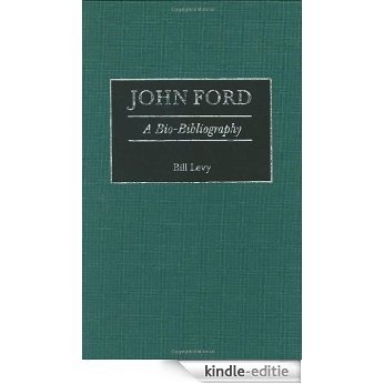John Ford: A Bio-Bibliography (Bio-Bibliographies in the Performing Arts) [Kindle-editie]
