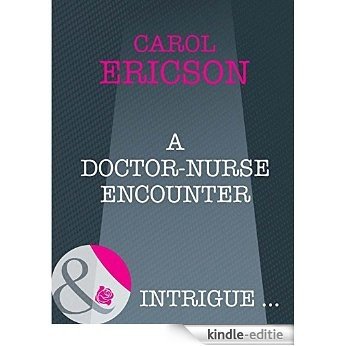 A Doctor-Nurse Encounter (Mills & Boon Intrigue) [Kindle-editie]