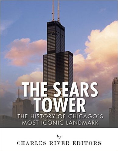 The Sears Tower: The History of Chicago's Most Iconic Landmark (English Edition)