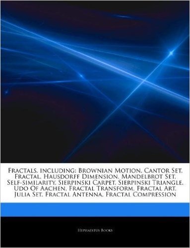 Articles on Fractals, Including: Brownian Motion, Cantor Set, Fractal, Hausdorff Dimension, Mandelbrot Set, Self-Similarity, Sierpinski Carpet, Sierpi