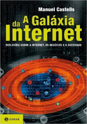 A Galáxia Da Internet. A Galáxia Da Internet. Reflexões Sobre A Internet, Os Negócios E A Sociedade. Coleção Interface