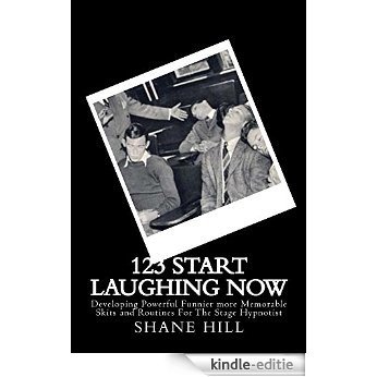 12?3? Start Laughing Now: Developing Powerful Funnier more Memorable Skits and Routines for the Stage Hypnotist (An Introduction to Stage Hypnosis and Mentalism Book 30) (English Edition) [Kindle-editie]