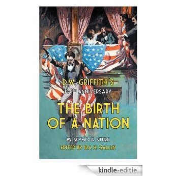 D.W. Griffith's 100th Anniversary The Birth of a Nation (English Edition) [Kindle-editie]
