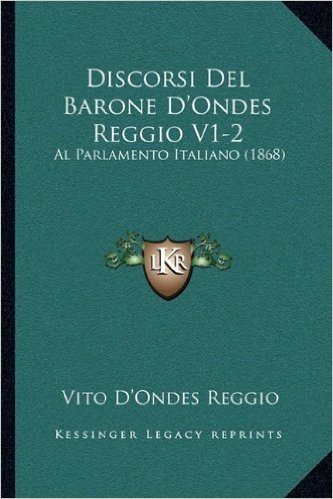 Discorsi del Barone D'Ondes Reggio V1-2: Al Parlamento Italiano (1868)