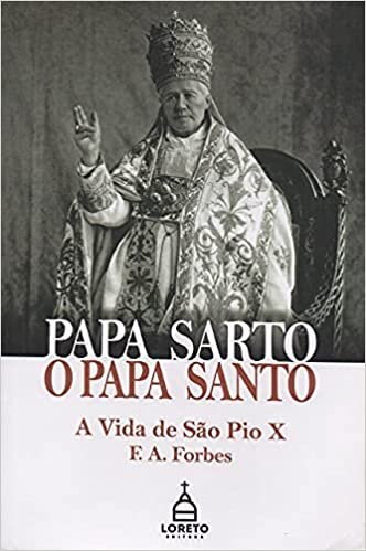 Papa Sarto, o Papa Santo - A Vida de São Pio X