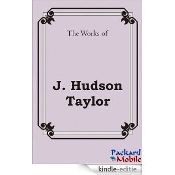 The Works: J. Hudson Taylor (English Edition) [Kindle-editie]
