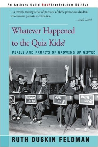 Whatever Happened to the Quiz Kids?: The Perils and Profits of Growing Up Gifted