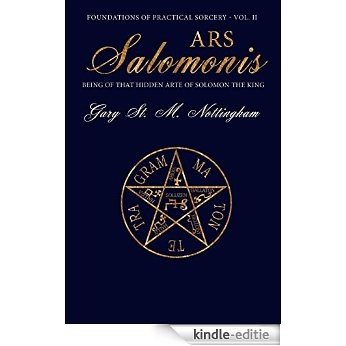 Ars Salomonis: Being of that Hidden Arte of Solomon the King (Foundations of Practical Sorcery Book 2) (English Edition) [Kindle-editie]