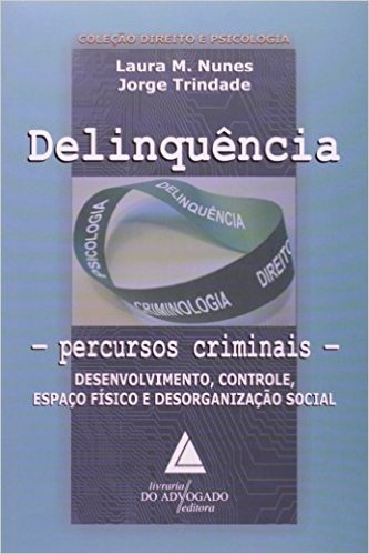 Delinquência Percursos Criminais - Coleção Direito e Psicologia