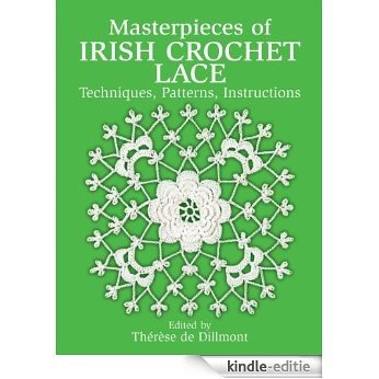 Masterpieces of Irish Crochet Lace: Techniques, Patterns, Instructions (Dover Knitting, Crochet, Tatting, Lace) [Kindle-editie]