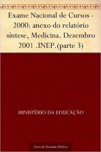 Exame Nacional de Cursos - 2000: anexo do relatório síntese, Medicina. Dezembro 2001 .INEP.(parte 3) baixar