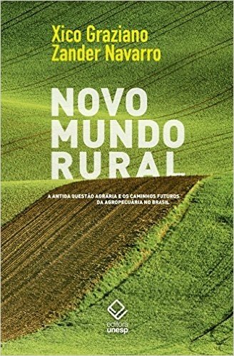 Novo Mundo Rural. A Antiga Questão Agrária e os Caminhos Futuros da Agropecuária no Brasil
