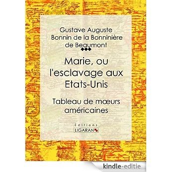 Marie, ou l'esclavage aux Etats-Unis: Tableau de moeurs américaines (French Edition) [Kindle-editie]