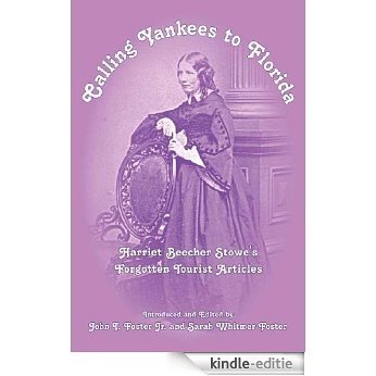 Calling Yankees to Florida: Harriet Beecher Stowe's Forgotten Tourist Articles (English Edition) [Kindle-editie]