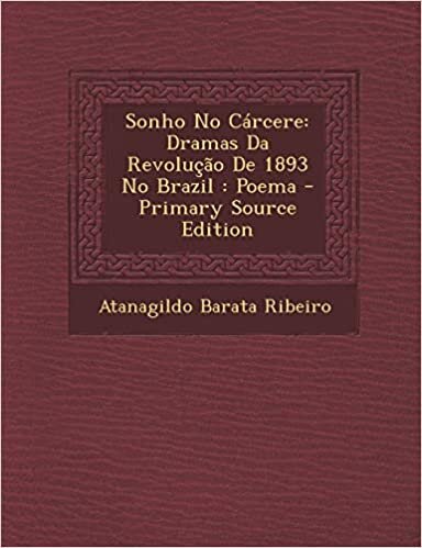 Sonho No Carcere: Dramas Da Revolucao de 1893 No Brazil: Poema - Primary Source Edition