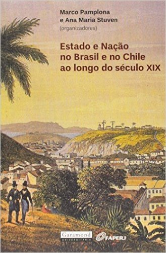 Estado E Nação No Brasil E No Chile Ao Longo Do Século XIX