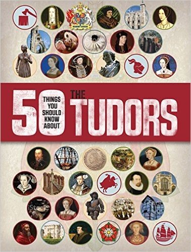 50 Things You Should Know about the Tudors
