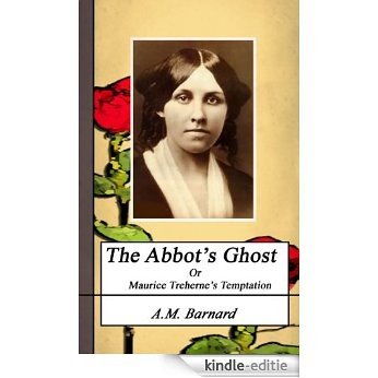 THE ABBOT'S GHOST. (Annotated): OR, MAURICE TREHERNE'S TEMPTATION (Louisa May Alcott Collection Book 11) (English Edition) [Kindle-editie]