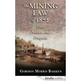 The Mining Law of 1872: Past, Politics, and Prospects (English Edition) [Kindle-editie]